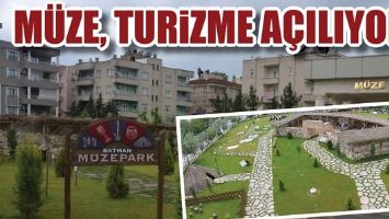 BATMAN M&Uuml;ZESİ, TURİZME A&Ccedil;ILIYOR!
