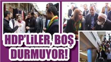 HDP&rsquo;LİLER, BOŞ DURMUYOR!