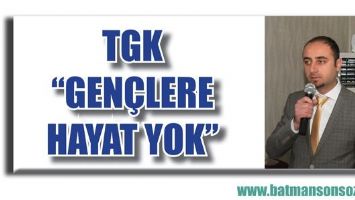 TGK &ldquo;GEN&Ccedil;LERE HAYAT YOK&rdquo;