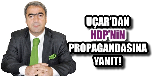 U&Ccedil;AR&rsquo;DAN HDP&rsquo;NİN PROPAGANDASINA YANIT!