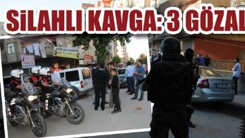 SİLAHLI KAVGA: 3 G&Ouml;ZALTI