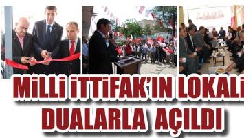 MİLLİ İTTİFAK&rsquo;IN LOKALİ, DUALARLA A&Ccedil;ILDI