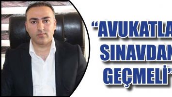 YAL&Ccedil;IN &ldquo;AVUKATLAR, SINAVDAN GE&Ccedil;MELİ&rdquo;