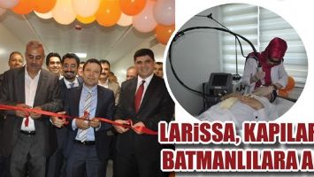 LARİSSA, KAPILARINI BATMANLILARA A&Ccedil;TI