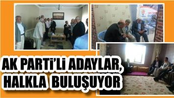 AK PARTİ&rsquo;Lİ ADAYLAR, HALKLA BULUŞUYOR