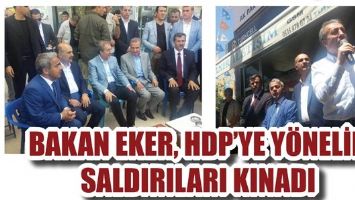BAKAN EKER, HDP&rsquo;YE Y&Ouml;NELİK SALDIRILARI KINADI