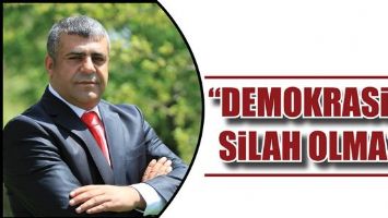 AYHAN &ldquo;DEMOKRASİDE SİLAH OLMAZ&rdquo;