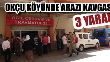 OK&Ccedil;U K&Ouml;Y&Uuml;NDE ARAZİ KAVGASI: 3 YARALI