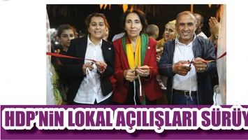 HDP&rsquo;NİN LOKAL A&Ccedil;ILIŞLARI S&Uuml;R&Uuml;YOR