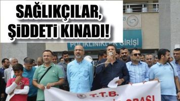 SAĞLIK&Ccedil;ILAR, ŞİDDETİ KINADI!