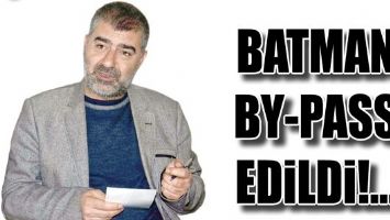 BATMAN BY-PASS EDİLDİ!...