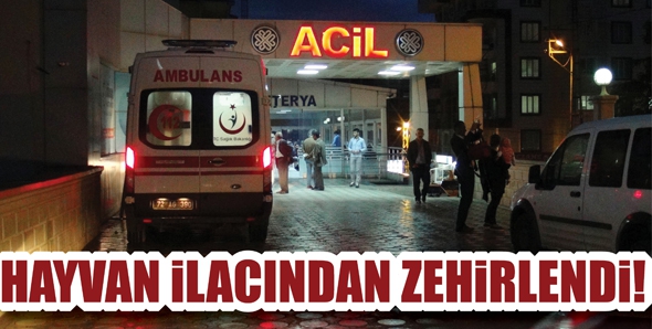 HAYVAN İLACINDAN ZEHİRLENDİ!