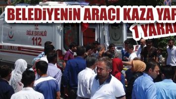 BELEDİYENİN ARACI KAZA YAPTI: 1 YARALI