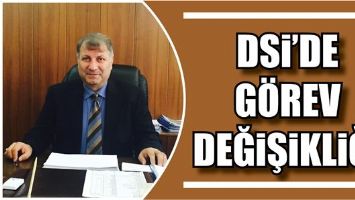 DSİ&rsquo;DE G&Ouml;REV DEĞİŞİKLİĞİ