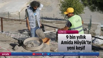 9 bin yıllık Amida H&ouml;y&uuml;k'te yeni keşif