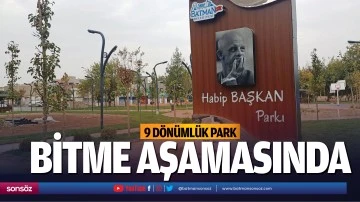 9 d&ouml;n&uuml;ml&uuml;k park, bitme aşamasında