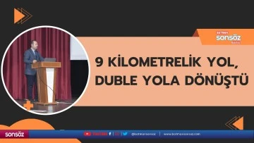 9 kilometrelik yol, duble yola d&ouml;n&uuml;şt&uuml;