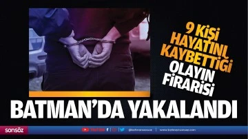 9 kişi hayatını kaybettiği olayın firarisi Batman&rsquo;da yakalandı