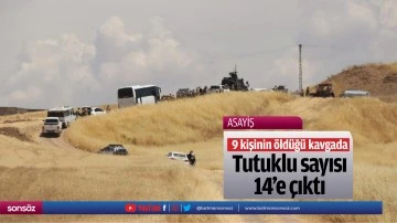9 kişinin &ouml;ld&uuml;ğ&uuml; kavgada tutuklu sayısı 14'e &ccedil;ıktı