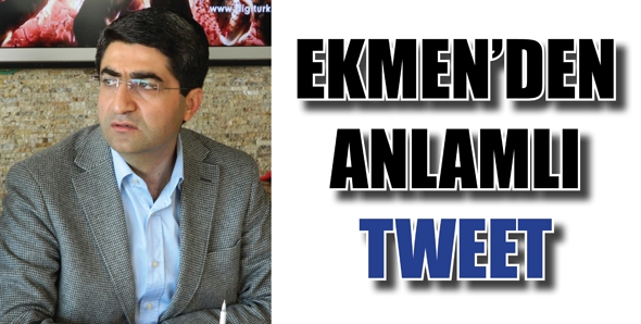 EKMEN'DEN ANLAMLI TWEET