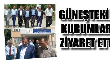 G&Uuml;NEŞTEKİN, KURUMLARI ZİYARET ETTİ