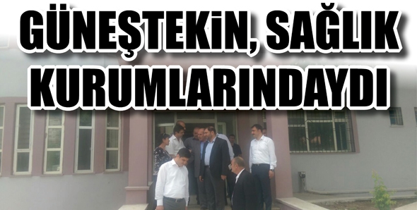 G&Uuml;NEŞTEKİN, SAĞLIK KURUMLARINDAYDI