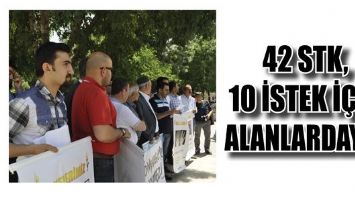 42 STK, 10 İSTEK İ&Ccedil;İN ALANLARDAYDI