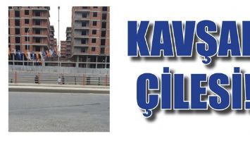 KAVŞAK &Ccedil;İLESİ!