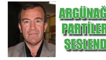 ARG&Uuml;NAĞA, PARTİLERE SESLENDİ