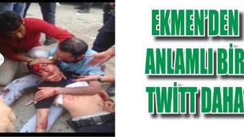 EKMEN&rsquo;DEN ANLAMLI BİR TWİTT DAHA