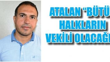ATALAN &ldquo;B&Uuml;T&Uuml;N HALKLARIN VEKİLİ OLACAĞIZ&rdquo;