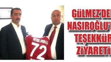 G&Uuml;LMEZ&rsquo;DEN NASIROĞLU&rsquo;NA TEŞEKK&Uuml;R ZİYARETİ
