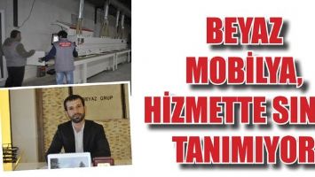 BEYAZ MOBİLYA, HİZMETTE SINIR TANIMIYOR
