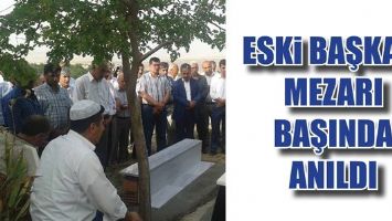 ESKİ BAŞKAN, MEZARI BAŞINDA ANILDI