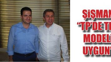 ŞİŞMAN &ldquo;TP&rsquo;DE THY MODELİ UYGUN&rdquo;