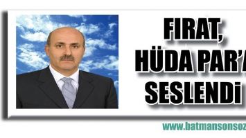 FIRAT, H&Uuml;DA PAR&rsquo;A SESLENDİ