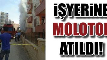 İŞYERİNE MOLOTOF ATILDI!