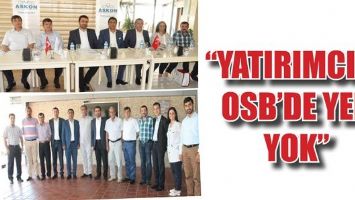 &ldquo;YATIRIMCIYA OSB&rsquo;DE YER YOK&rdquo;
