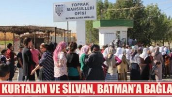 KURTALAN VE SİLVAN, BATMAN&rsquo;A BAĞLANDI