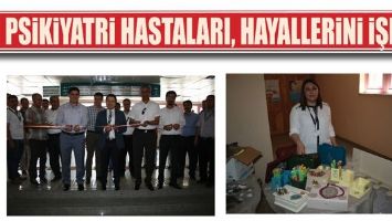 PSİKİYATRİ HASTALARI, HAYALLERİNİ İŞLEDİ