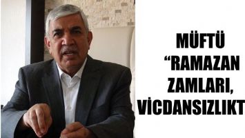 M&Uuml;FT&Uuml; &ldquo;RAMAZAN ZAMLARI, VİCDANSIZLIKTIR&rdquo;