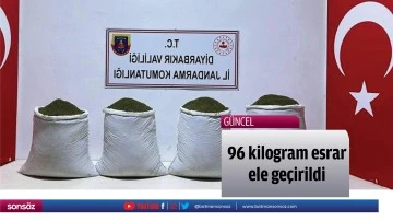 96 kilogram esrar ele ge&ccedil;irildi