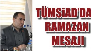 T&Uuml;MSİAD&rsquo;DAN RAMAZAN MESAJI