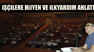 İŞ&Ccedil;İLERE HİJYEN VE İLKYARDIM ANLATILDI