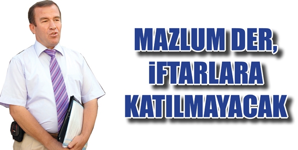 MAZLUM DER, İFTARLARA KATILMAYACAK