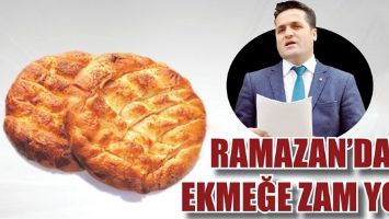 RAMAZAN&rsquo;DA EKMEĞE ZAM YOK