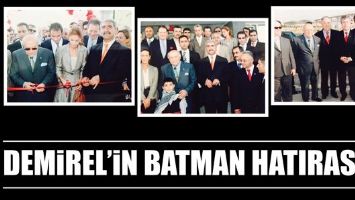DEMİREL&rsquo;İN BATMAN HATIRASI!...