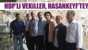 HDP’Lİ VEKİLLER, HASANKEYF’TEYDİ