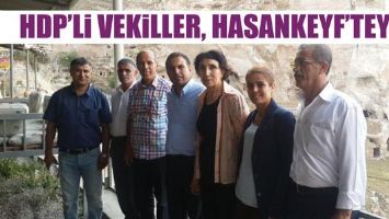 HDP&rsquo;Lİ VEKİLLER, HASANKEYF&rsquo;TEYDİ