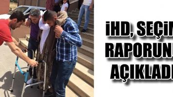 İHD, SE&Ccedil;İM RAPORUNU A&Ccedil;IKLADI